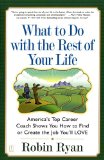 What to Do with The Rest of Your Life: America's Top Career Coach Shows You How to Find or Create the Job You'll LOVE